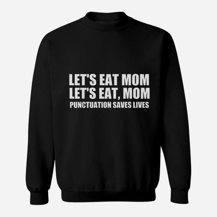 Lets Eat Mom Punctuation Saves Lives Grammar Funny Sweat Shirt