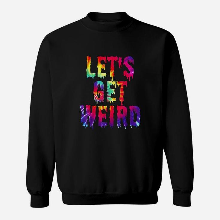Lets Get Weird Jumbo Colorful Trippy Get Weird Sweatshirt
