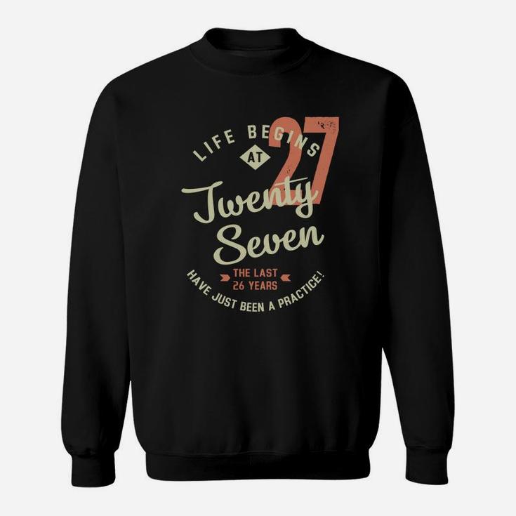 Life Begins At 27 Birthday 2022 Have Just Been Practice Sweatshirt