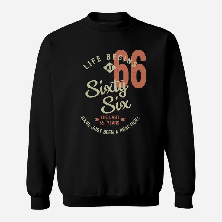 Life Begins At 66 Birthday 2022 Have Just Been Practice  Sweatshirt