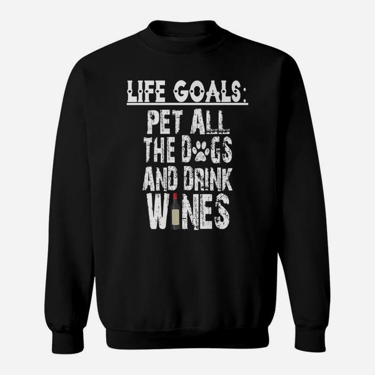 Life Goal Pet All The Dogs And Drink Wines Pet Lover Sweat Shirt