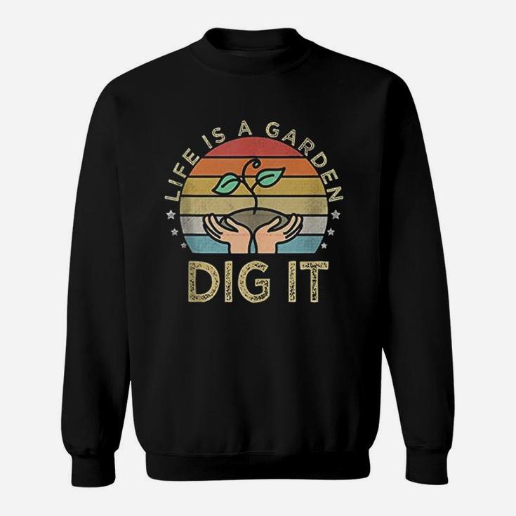 Life Is A Garden Dig It Garden Love Retro Vintage Farmer Sweat Shirt