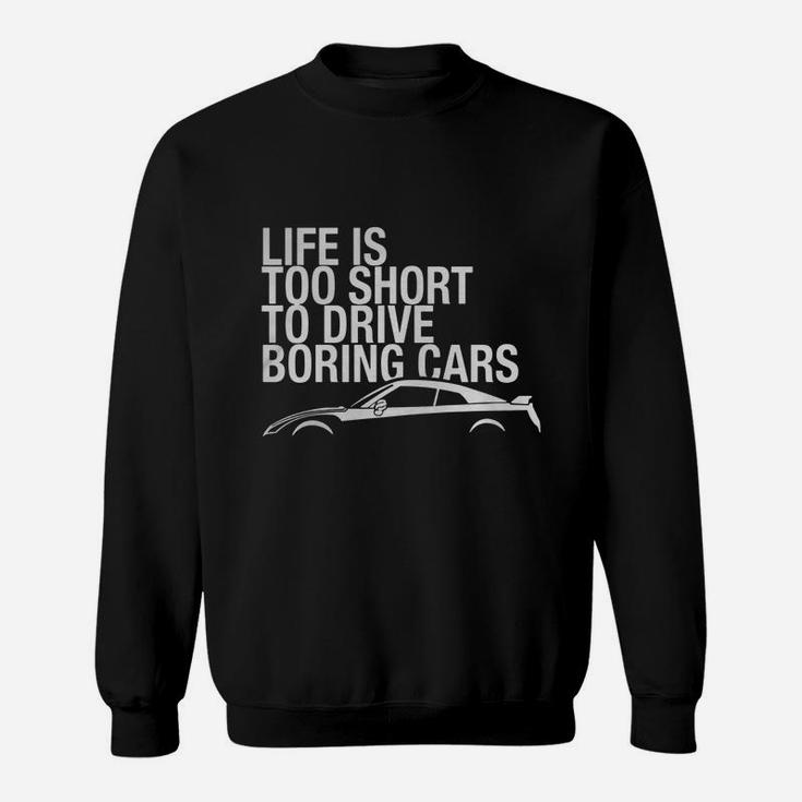 Life Is Too Short To Drive Boring Cars T Shirt Jdm Turbo Sweatshirt