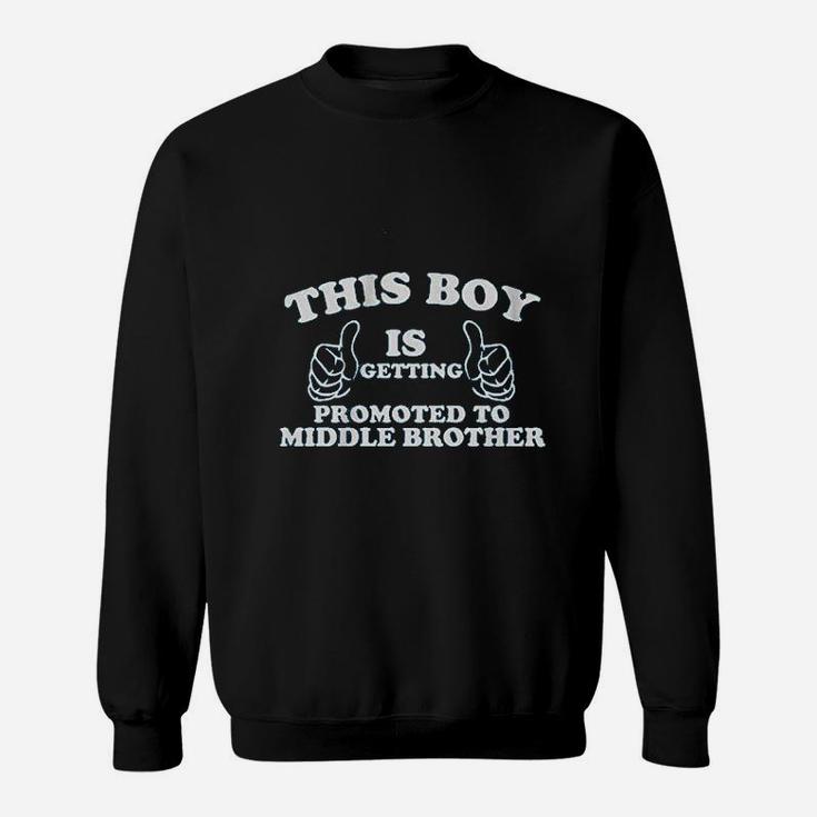 Little Boys This Boy Is Getting Promoted To Middle Brother Sweat Shirt