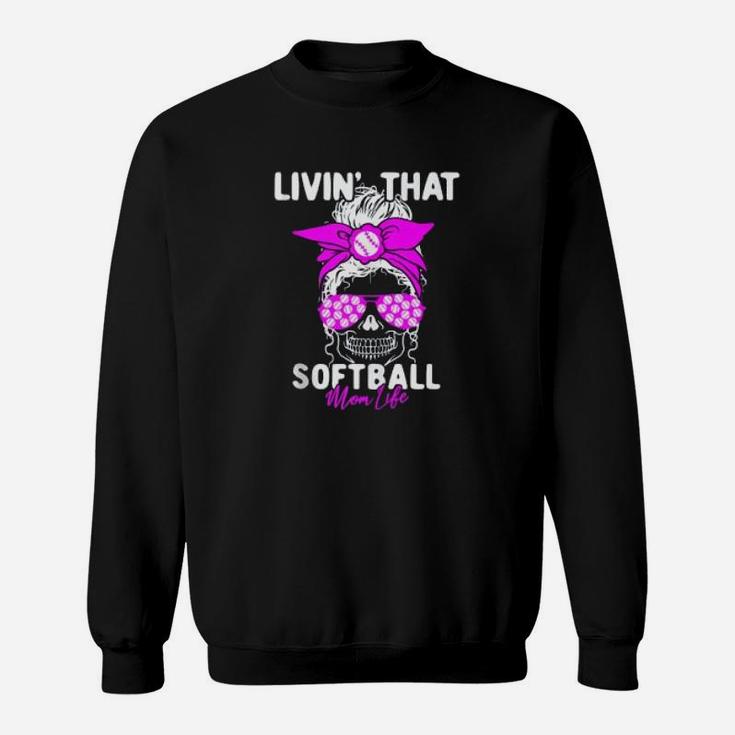 Livin That Softball Life Momlife Skull Cool Mom Sports Sweat Shirt