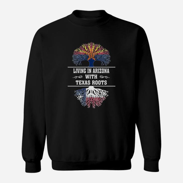 Living In Arizona With Texas Roots Sweat Shirt