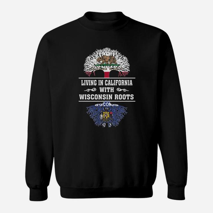 Living In California With Wisconsin Roots Sweat Shirt