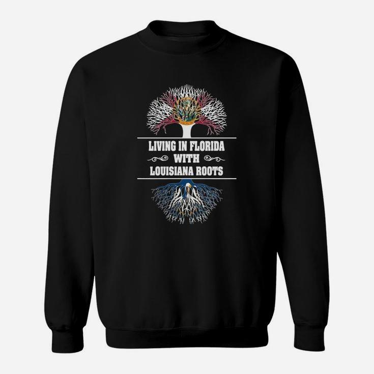 Living In Florida With Louisiana Roots Sweat Shirt