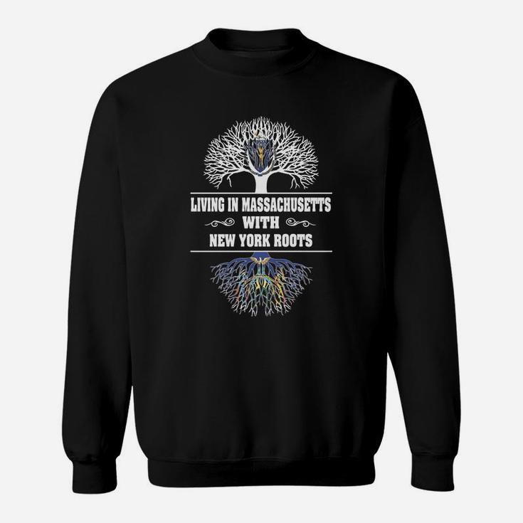 Living In Massachusetts With New York Roots Sweat Shirt