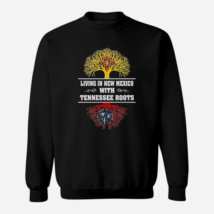 Living In New Mexico With Tennessee Roots Sweat Shirt