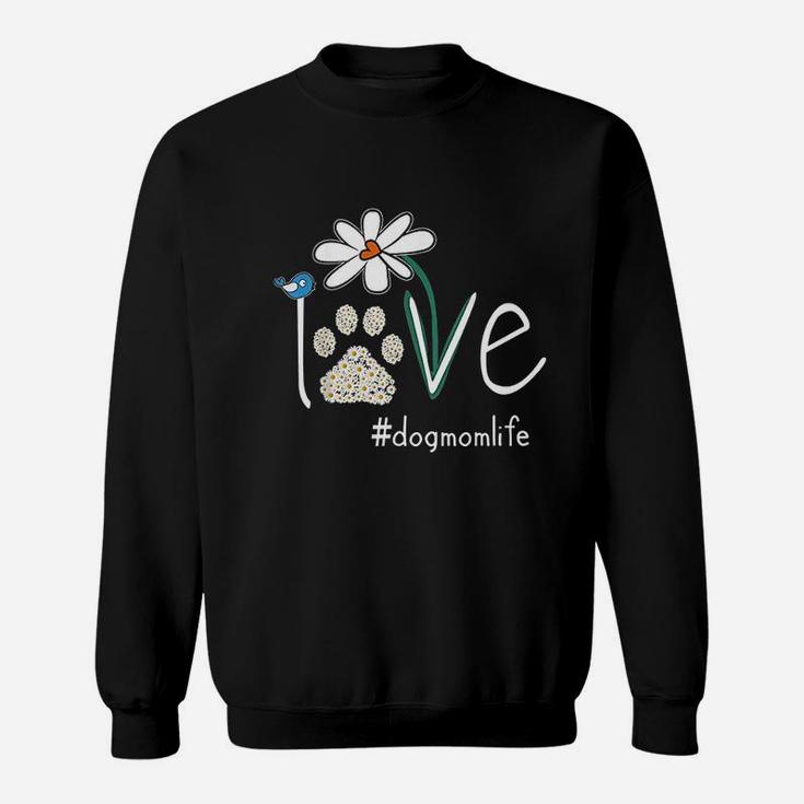 Love Dog Mom Life Daisy Bird Cute Mothers Day Gift For Wife Sweat Shirt