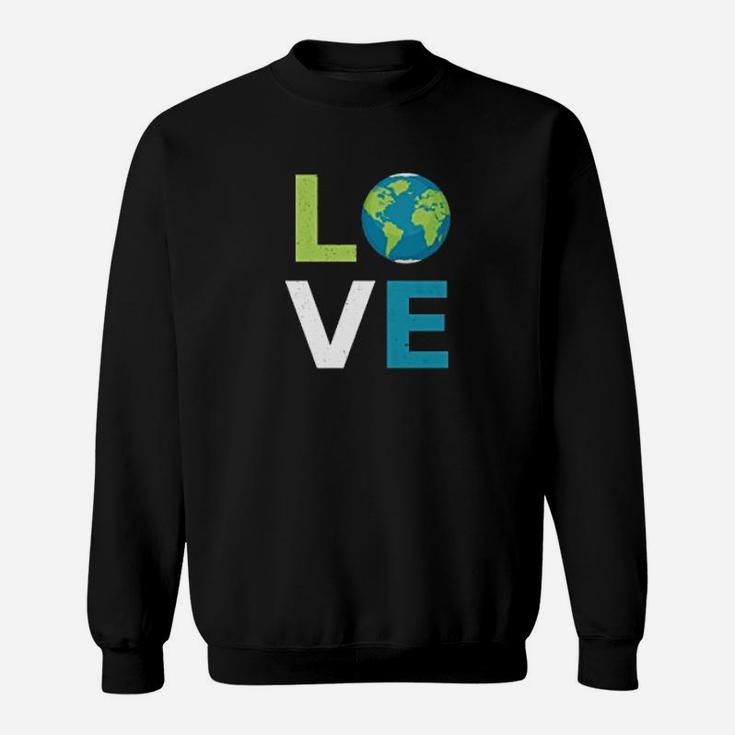 Love Earth World Love And Save The Planet Climate Change Sweat Shirt