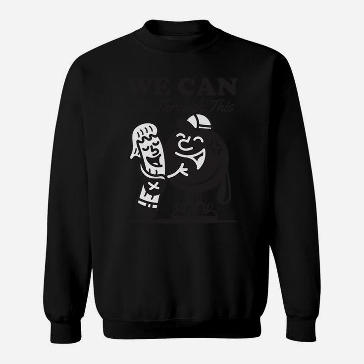 Love We Can Get Through This Funny Cute Couple Sweatshirt