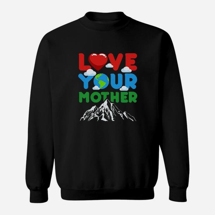 Love Your Mother Earth Gift birthday Sweat Shirt