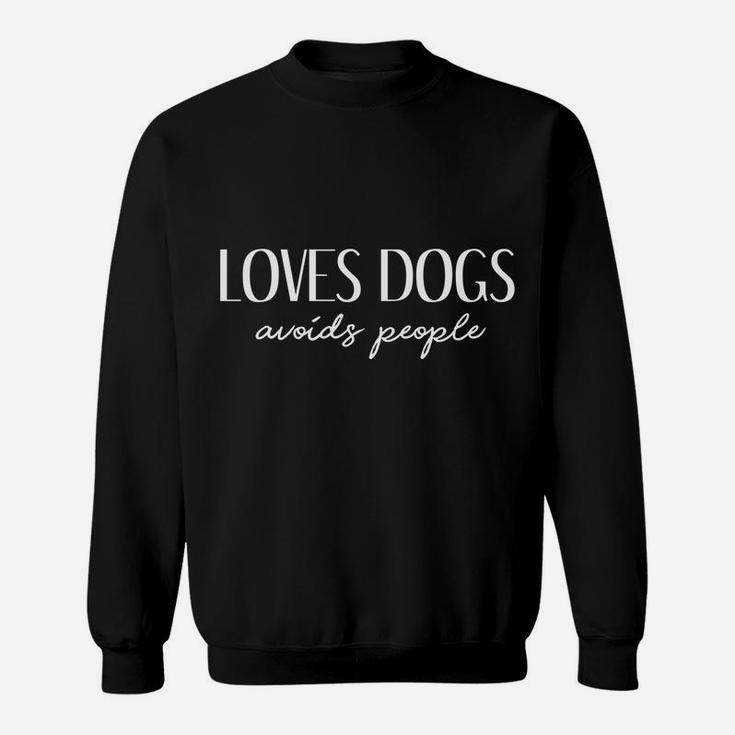 Loves Dogs Avoids People Cute Funny Dog Lovers Sweat Shirt