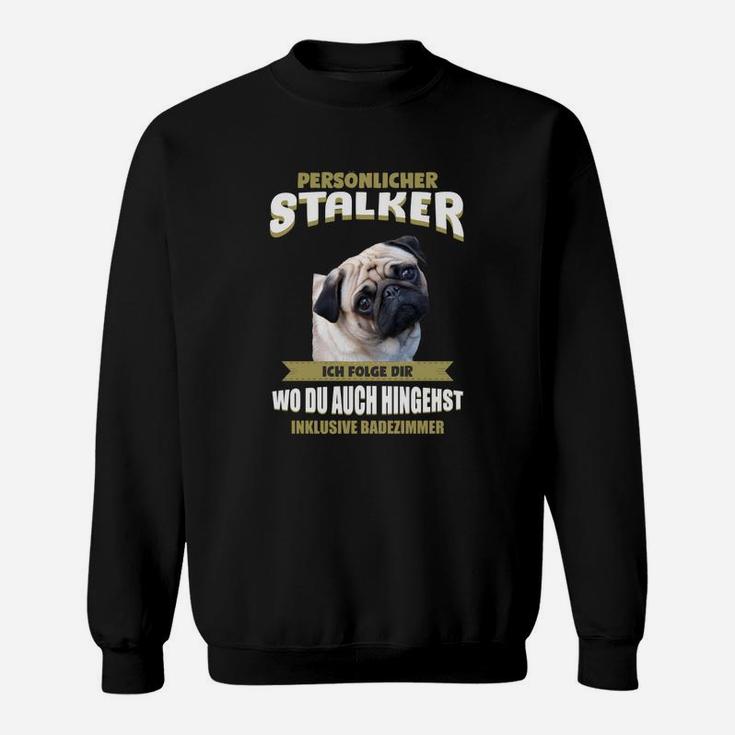 Lustiges Mops Persönlicher Stalker Sweatshirt mit witzigem Spruch