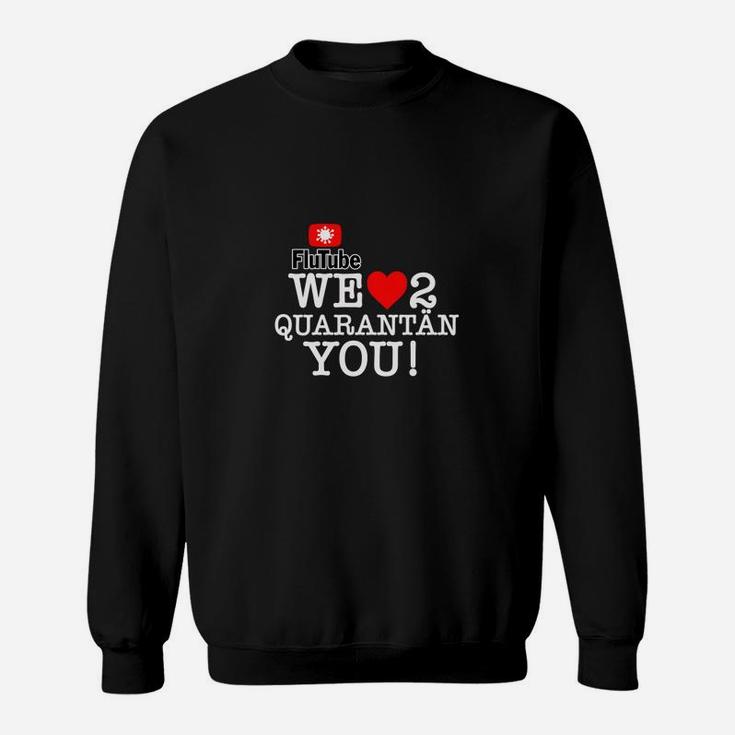 Lustiges Quarantäne-Liebe Sweatshirt We Love to Quarantän You!