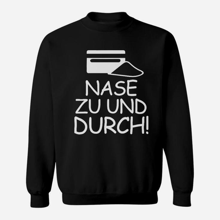 Lustiges Schwarzes Sweatshirt, Spruch Nase zu und Durch!, Grafikdesign