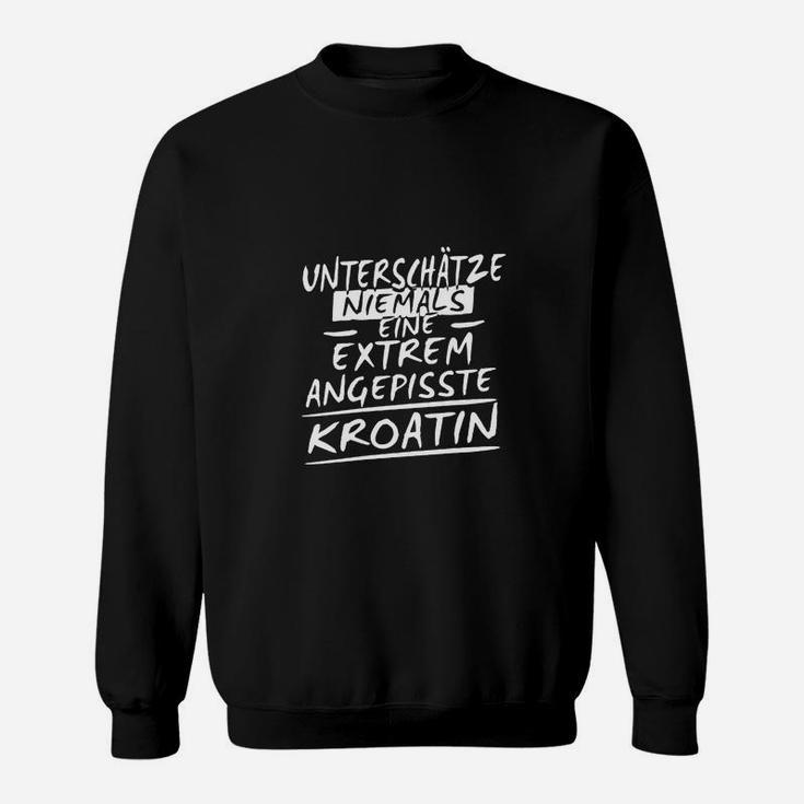 Lustiges Sweatshirt Extrem angepisste Kroatin, Statement in Schwarz