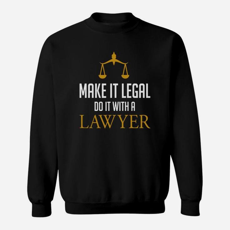 Make It Legal Do It With A Lawyer - Law School Attorney Sweatshirt