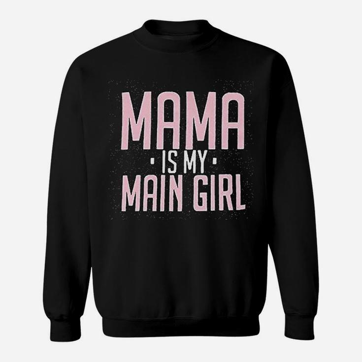 Mama Is My Main Girl birthday Sweat Shirt