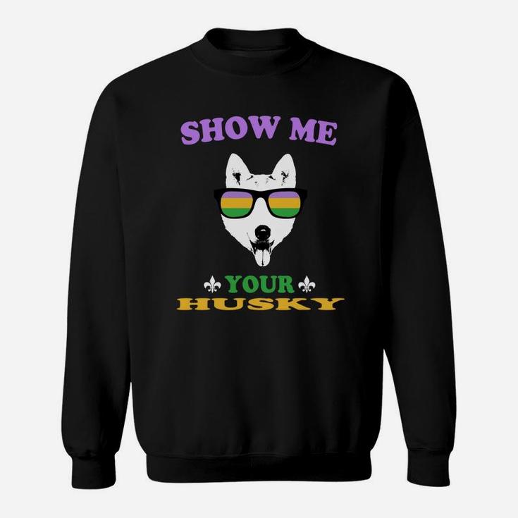 Mardi Gras Show Me Your Husky Funny Gift For Dog Lovers Sweat Shirt
