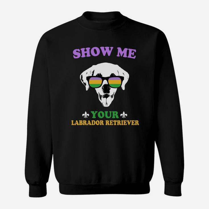 Mardi Gras Show Me Your Labrador Retriever Funny Gift For Dog Lovers Sweat Shirt