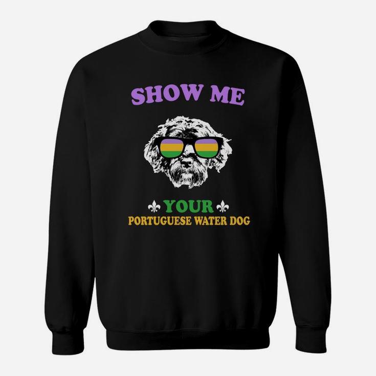 Mardi Gras Show Me Your Portuguese Water Dog Funny Gift For Dog Lovers Sweat Shirt