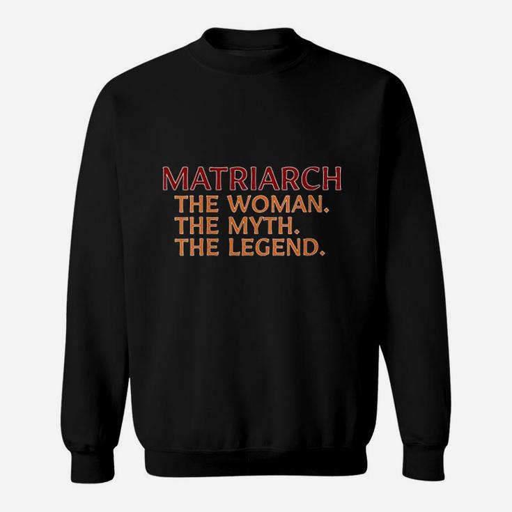 Matriarch The Woman The Myth The Legend Family Sweat Shirt