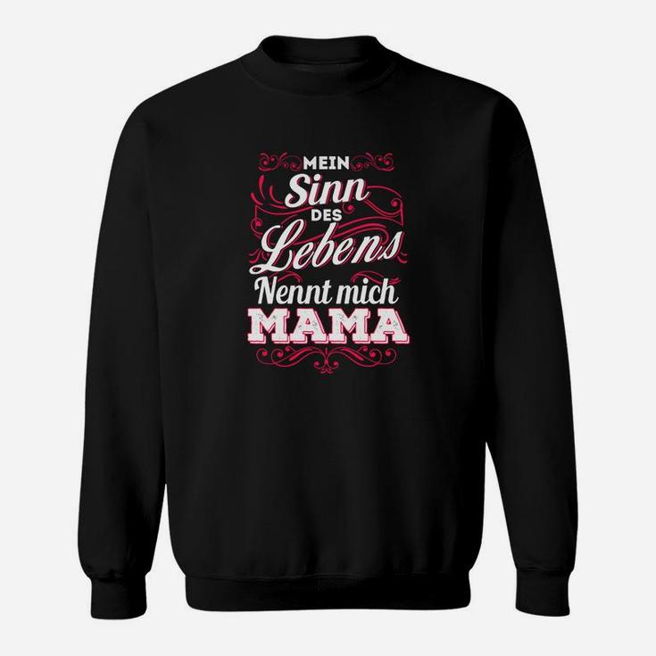 Mein Sinn Des Lebens Nennt Mich Mama Sweatshirt