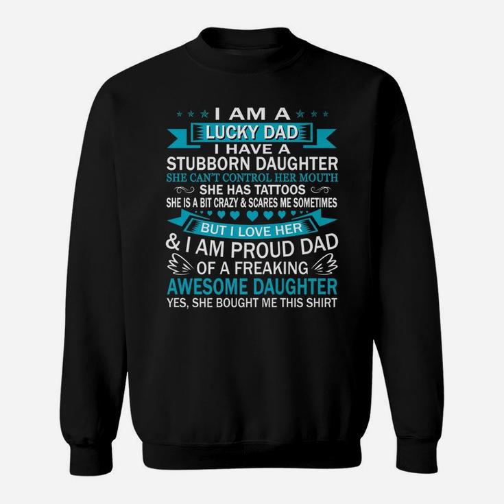 Mens I Am A Lucky Dad I Have Stubborn Daughter Fathers Day Sweat Shirt