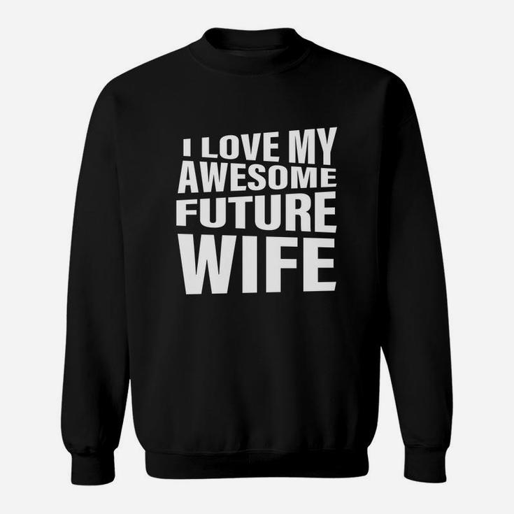 Men's I Love My Awesome Future Wife T-shirt Funny Quote Groom Gift Sweatshirt
