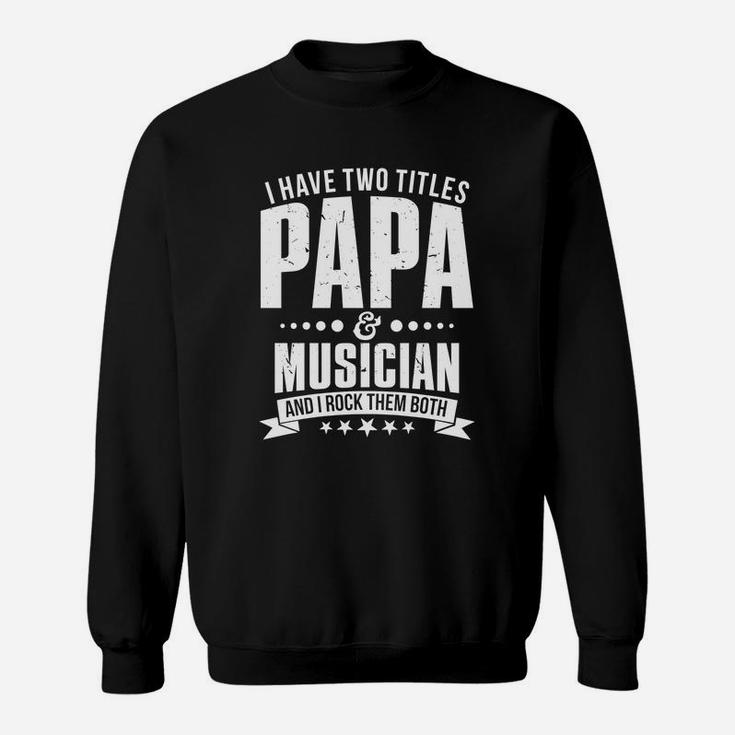 Mens Im Papa And Musician Funny Mens On Fathers Day Sweat Shirt