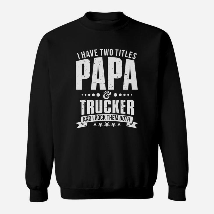 Mens Im Papa And Trucker Funny Mens On Fathers Day Sweat Shirt