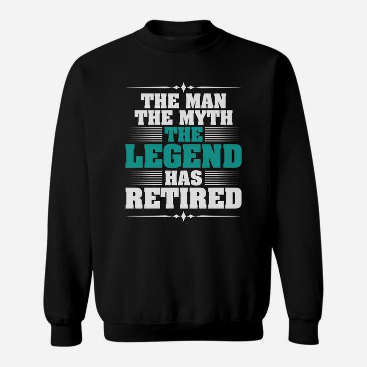 Mens The Man The Myth The Legend Has Retired Fun Retirement Sweat Shirt
