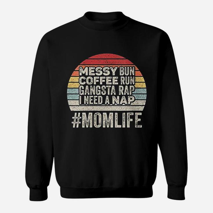 Messy Bun Coffee Run Gangsta Rap I Need A Nap Mom Life Sweat Shirt