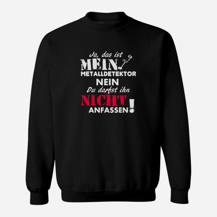 Metalldektor Hobby Sweatshirt Nicht Anfassen, Lustiges Outfit für Schatzsucher