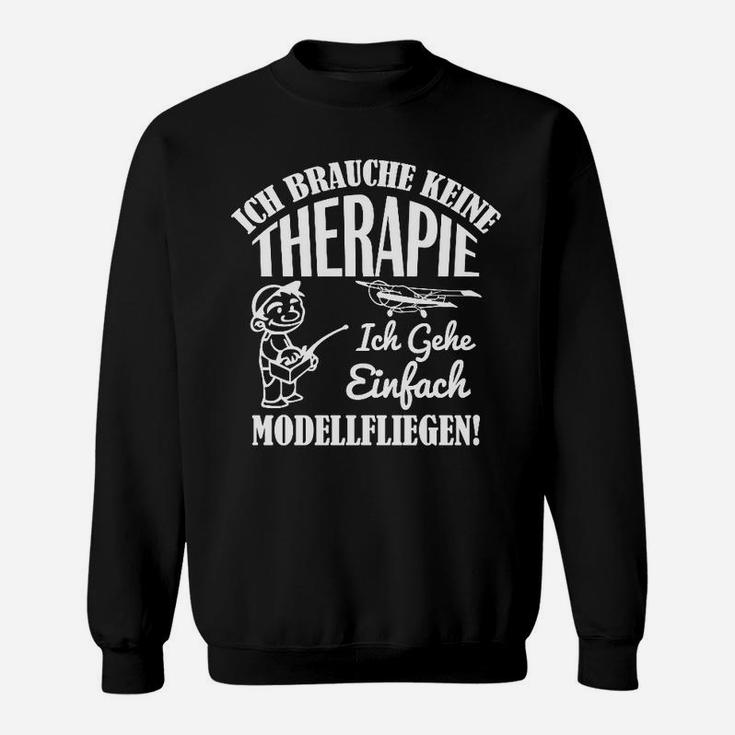 Modellflug Enthusiast Sweatshirt Ich brauche keine Therapie, nur Modellfliegen