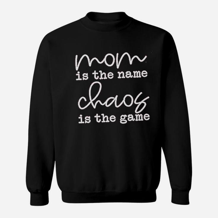 Mom Is The Name Chaos Is The Game Sweat Shirt