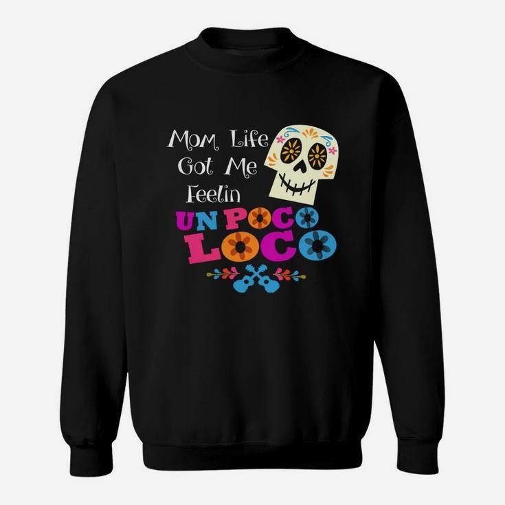 Mom Life Got Me Feelin' Un Poco Loco Skull T-shirts Sweat Shirt