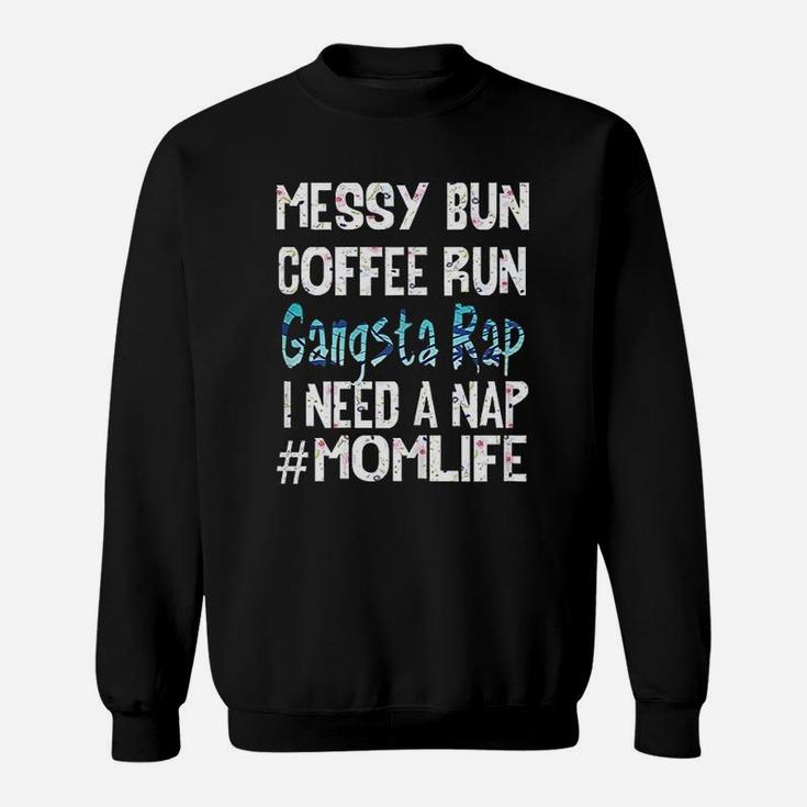 Mom Life Messy Bun Coffee Run Gangsta Rap Nap Sweat Shirt