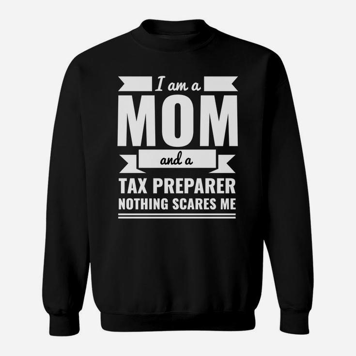 Mom Tax Preparer Nothing Scares Me Mothers Day Gift Sweat Shirt