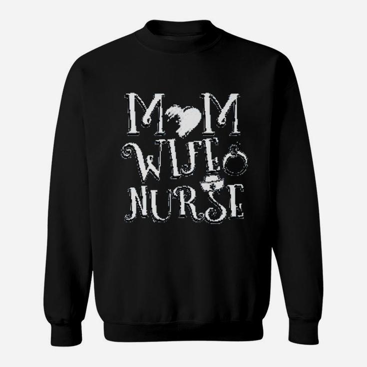 Mom Wife Nurse Great Moms Day Gift Sweat Shirt