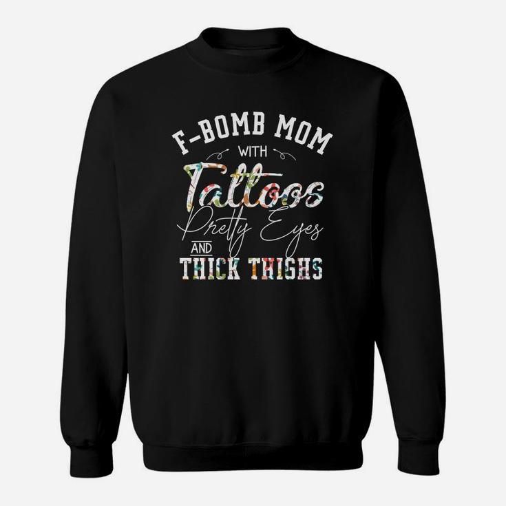 Mom With Tattoos And Thick Things Sweat Shirt
