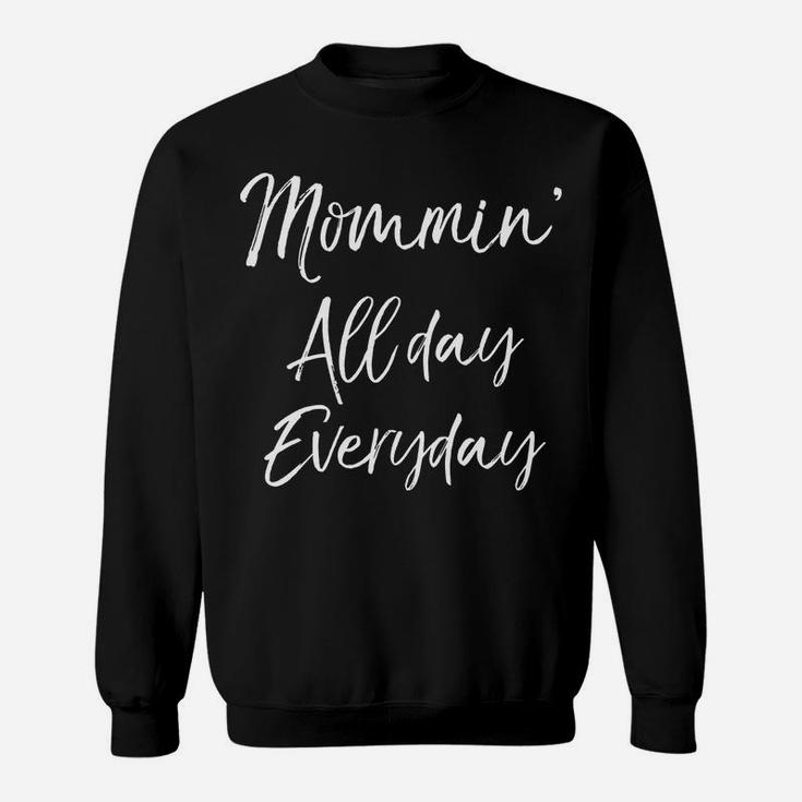 Mommin All Day Everyday Funny Cute Mom Mommy Sweat Shirt