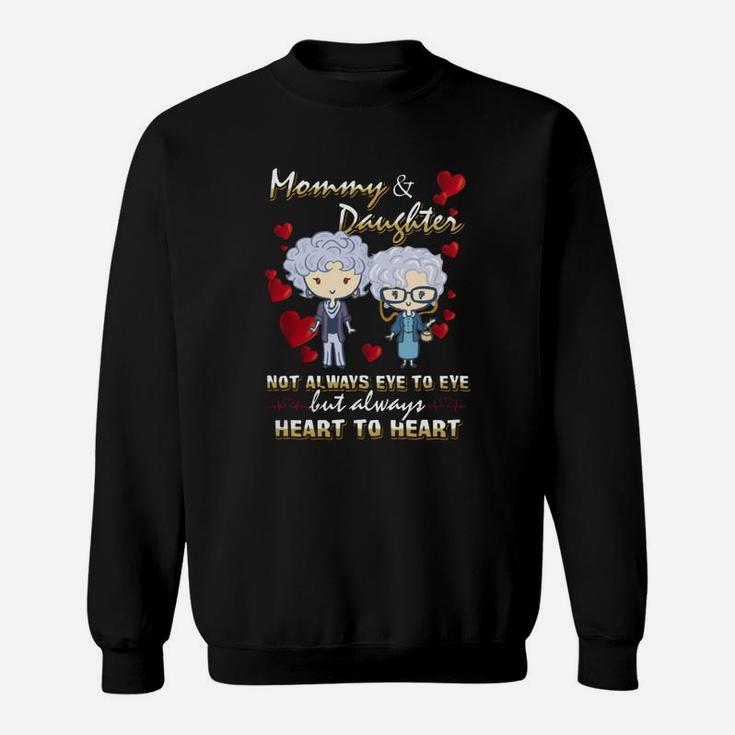 Mommy amp;amp; Daughter Not Always Eye To Eye But Always Heart To Heart Sweat Shirt