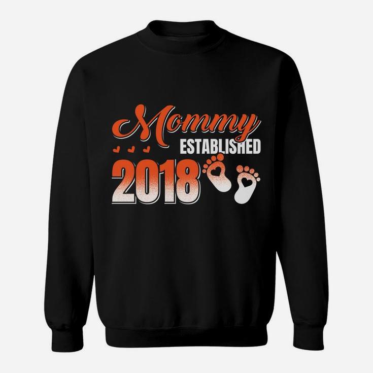 Mommy Established 2018 Being A Mommy Sweat Shirt