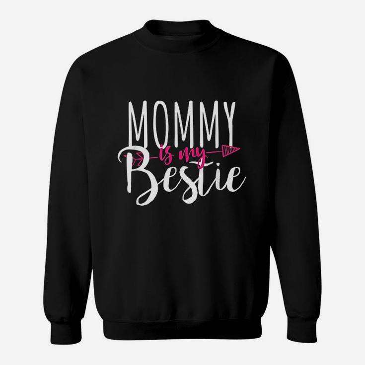 Mommy Is My Bestie Family Love Great Gift For Your Mom Sweat Shirt