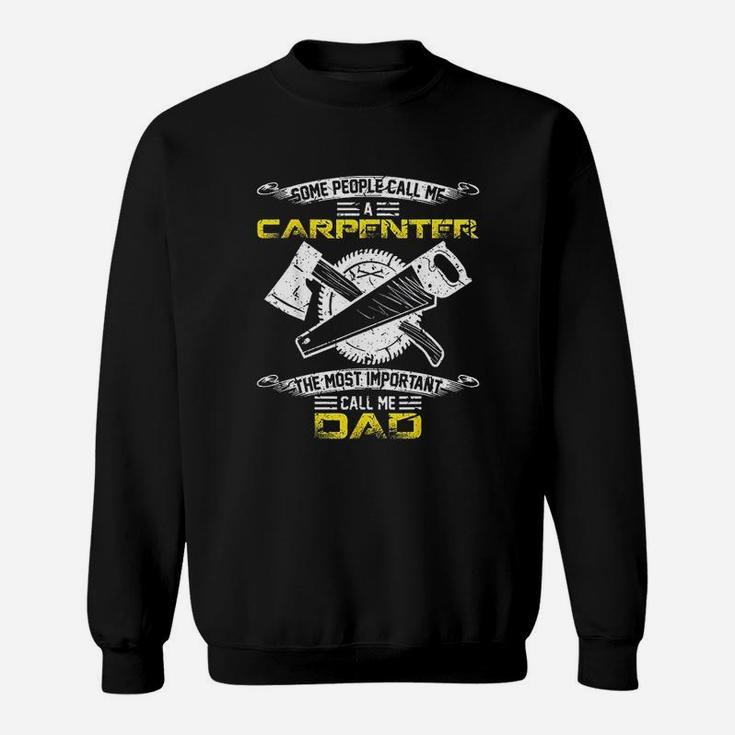 Most Important Call Me Dad Funny Woodworking Carpenter Papa Sweat Shirt