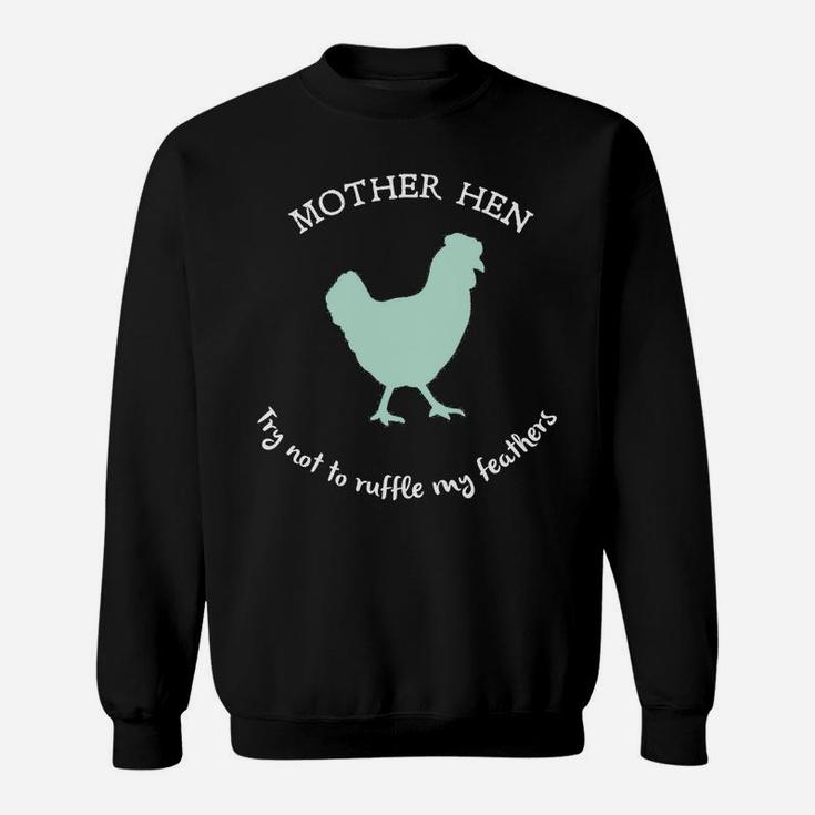 Mother Hen Try Not To Ruffle My Feathers Sweat Shirt